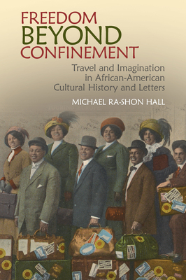 Freedom Beyond Confinement: Travel and Imagination in African-American Cultural History and Letters (African American Literature) Cover Image