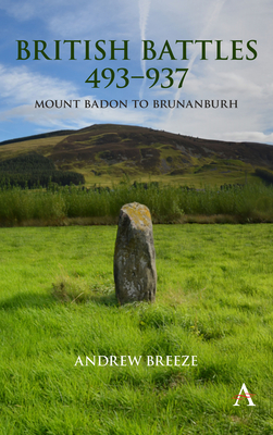 British Battles 493-937: Mount Badon to Brunanburh By Andrew Breeze Cover Image