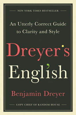 Dreyer's English: An Utterly Correct Guide to Clarity and Style