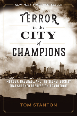 Terror in the City of Champions: Murder, Baseball, and the Secret Society That Shocked Depression-Era Detroit Cover Image