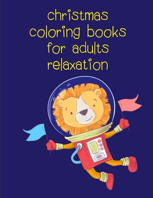 Christmas Coloring Books For Adults Relaxation: Coloring pages, Chrismas Coloring Book for adults relaxation to Relief Stress By Creative Color Cover Image