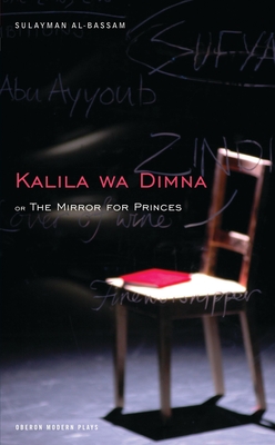 The Mirror for Princes: Kalila Wa Dimna (Oberon Modern Plays) By Sulayman Al-Bassam Cover Image
