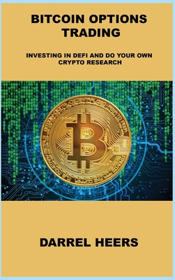 Bitcoin Options Trading: Investing in Defi and Do Your Own Crypto Research Cover Image