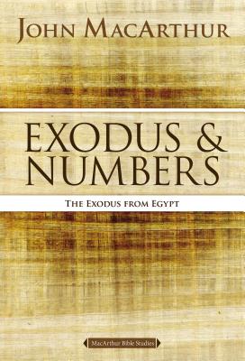 Exodus and Numbers: The Exodus from Egypt (MacArthur Bible Studies) By John F. MacArthur Cover Image