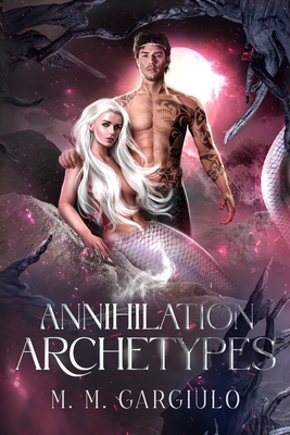 Annihilation Archetypes By M. M. Gargiulo Cover Image
