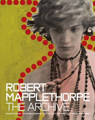 Robert Mapplethorpe: The Archive By Frances Terpak, Michelle Brunnick, Patti Smith (Contributions by), Jonathan Weinberg (Contributions by) Cover Image
