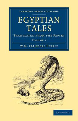 Egyptian Tales: Volume 1: Translated from the Papyri (Cambridge