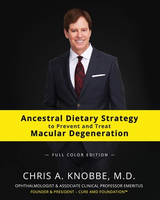 Ancestral Dietary Strategy to Prevent and Treat Macular Degeneration: Full Color Paperback Edition By Chris a. Knobbe Cover Image