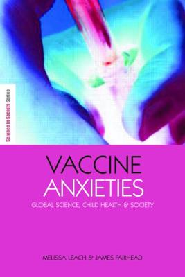 Vaccine Anxieties: Global Science, Child Health and Society (Earthscan Science in Society) Cover Image
