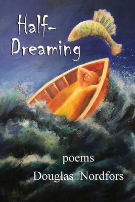 Half-Dreaming: poems By Douglas Nordfors Cover Image