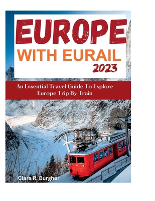 Europe With Eurail 2023: An Essential Travel Guide To Explore Europe Trip By Train travel Cover Image