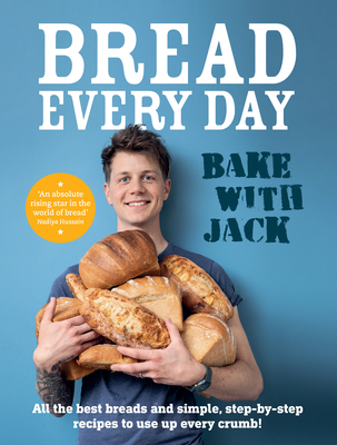 Bread Every Day: Bake With Jack By Jack Sturgess Cover Image