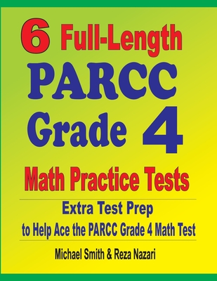 6 Full-Length PARCC Grade 4 Math Practice Tests: Extra Test Prep to Help Ace the PARCC Grade 4 Math Test Cover Image