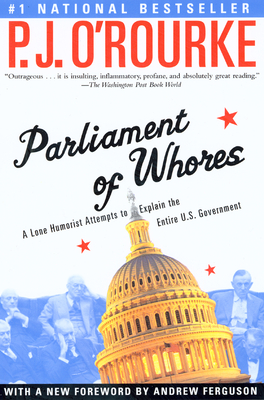 Parliament of Whores: A Lone Humorist Attempts to Explain the Entire U.S. Government (O'Rourke)