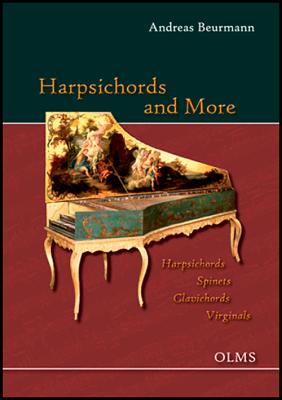 Harpsichords and More: Harpsichords, Spinets, Clavichords, Virginals By Andreas Beurmann Cover Image