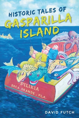 Historic Tales of Gasparilla Island (American Chronicles) By David Futch Cover Image