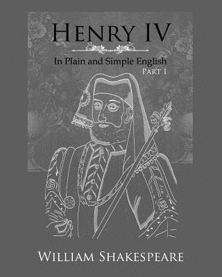 Henry IV: Part One In Plain and Simple English: A Modern Translation and the Original Version By Bookcaps, William Shakespeare Cover Image