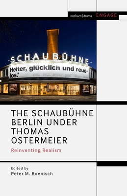 The Schaubühne Berlin Under Thomas Ostermeier: Reinventing Realism (Methuen Drama Engage) By Peter M. Boenisch (Editor), Enoch Brater (Editor), Mark Taylor-Batty (Editor) Cover Image