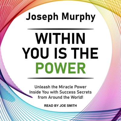 Within You Is the Power Lib/E: Unleash the Miracle Power Inside You with Success Secrets from Around the World! Within You Is the Power Lib/E: Unleash the Miracle Power Inside You with Success Secrets from Around the World! cover