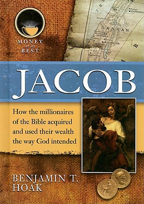Jacob (Money at Its Best: Millionaires of the Bible) By Benjamin T. Hoak Cover Image