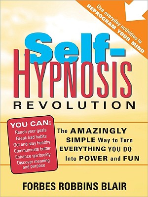 Self-Hypnosis Revolution: The Amazingly Simple Way to Use Self-Hypnosis to Change Your Life By Forbes Blair Cover Image