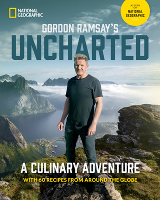 Gordon Ramsay's Uncharted: A Culinary Adventure With 60 Recipes From Around the Globe By Gordon Ramsay Cover Image