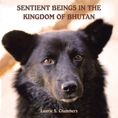 Sentient Beings in the Kingdom of Bhutan By Laurie S. Chambers Cover Image