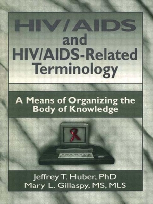 Hiv/AIDS and Hiv/Aids-Related Terminology: A Means of Organizing the Body of Knowledge (Haworth Medical Information Sources)