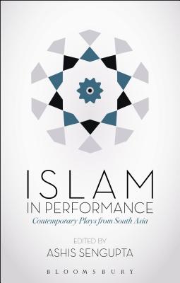 Islam in Performance: Contemporary Plays from South Asia By Ashis SenGupta (Editor) Cover Image
