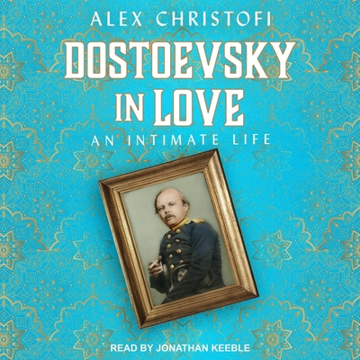 Dostoevsky in Love: An Intimate Life Cover Image