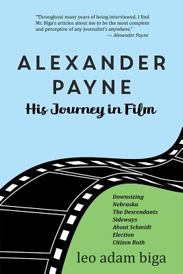 Alexander Payne: His Journey in Film By Leo Adam Biga Cover Image
