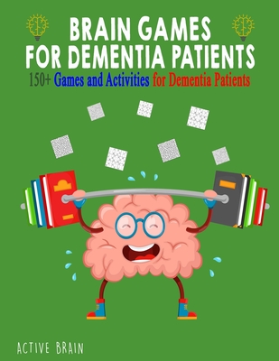 Brain Games for Dementia Patients: 150+ Games and Activities for Dementia Patients By Active Brain Cover Image