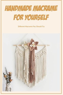 Handmade Macrame for Yourself: Different Macrame You Should Try Cover Image