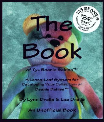 The Book of Beanie Babies: An Unofficial Book By Lynn Dralle, Lynn Dralle Wilson, Lee A. Dralle (Joint Author) Cover Image
