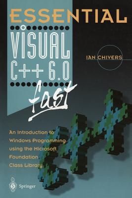 Essential Visual C++ 6.0 Fast: An Introduction to Windows Programming Using the Microsoft Foundation Class Library Cover Image