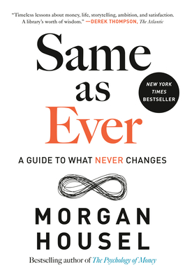 Same as Ever: A Guide to What Never Changes By Morgan Housel Cover Image