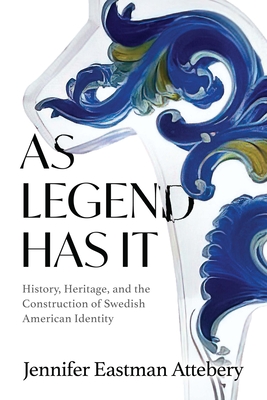 As Legend Has It: History, Heritage, and the Construction of Swedish American Identity Cover Image