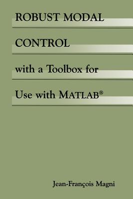 Robust Modal Control with a Toolbox for Use with Matlab(r) By Jean-François Magni Cover Image
