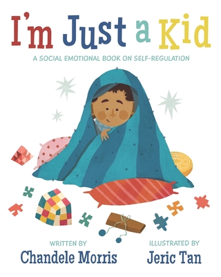 I'm Just a Kid: A Social-Emotional Book about Self-Regulation By Jeric Tan (Illustrator), Chandele Morris Cover Image