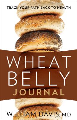 Wheat Belly Journal: Track Your Path Back to Health By William Davis Cover Image