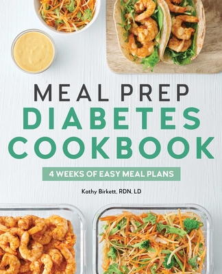 Meal Prep Diabetes Cookbook: 4 Weeks of Easy Meal Plans By Kathy Birkett Cover Image