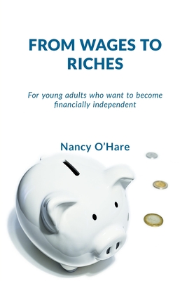 From Wages to Riches: For young adults who want to become financially independent Cover Image