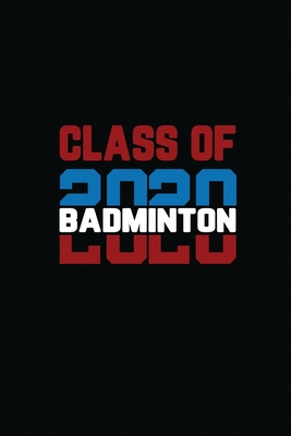 Class Of 2020 Badminton: Senior 12th Grade Graduation Notebook Cover Image