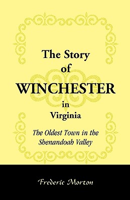The Story of Winchester in Virginia: The Oldest Town in the Shenandoah Valley