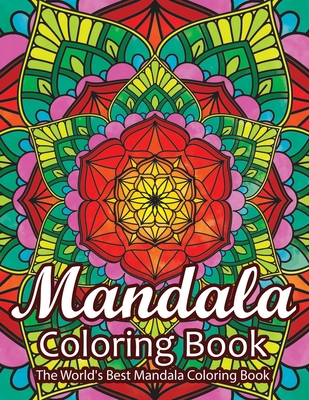 Mandala Coloring Book The World's Best Mandala Coloring Book: Adult  Coloring Book Stress Relieving Mandalas Designs Patterns & So Much More  Mandala Co (Paperback)