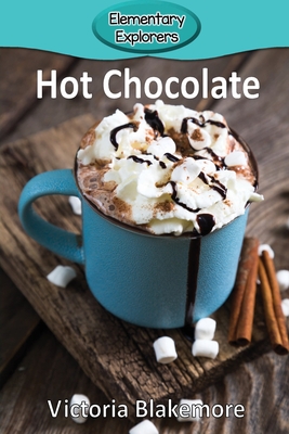 Hot Chocolate (Elementary Explorers #45) By Victoria Blakemore Cover Image