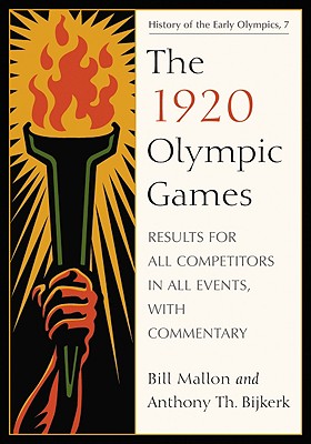 The 1920 Olympic Games: Results for All Competitors in All Events, with Commentary (History of the Early Olympics #7) Cover Image