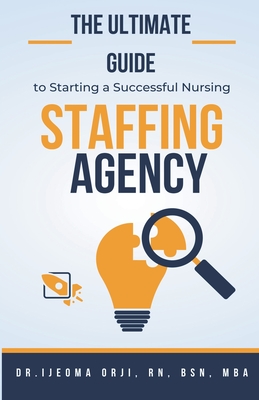 The Ultimate Guide to Starting a Successful Nursing Staffing Agency Cover Image