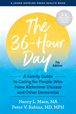 The 36-Hour Day: A Family Guide to Caring for People Who Have Alzheimer Disease and Other Dementias (Johns Hopkins Press Health Books)