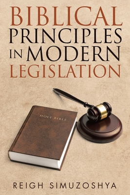 Biblical Principles in Modern Legislation By Reigh Simuzoshya Cover Image